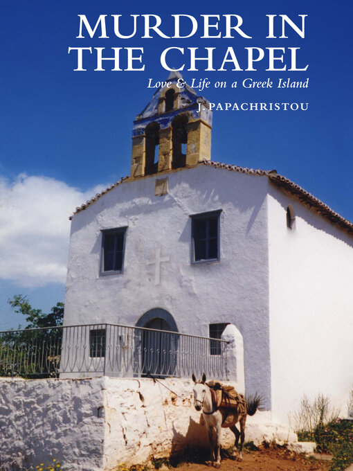 Title details for Murder in the Chapel: Love & Life on a Greek Island by J Papachristou - Wait list